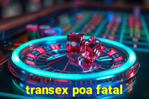 transex poa fatal